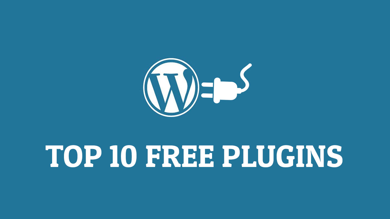 top 10 free wordpress plugins top 10 free wordpress plugins